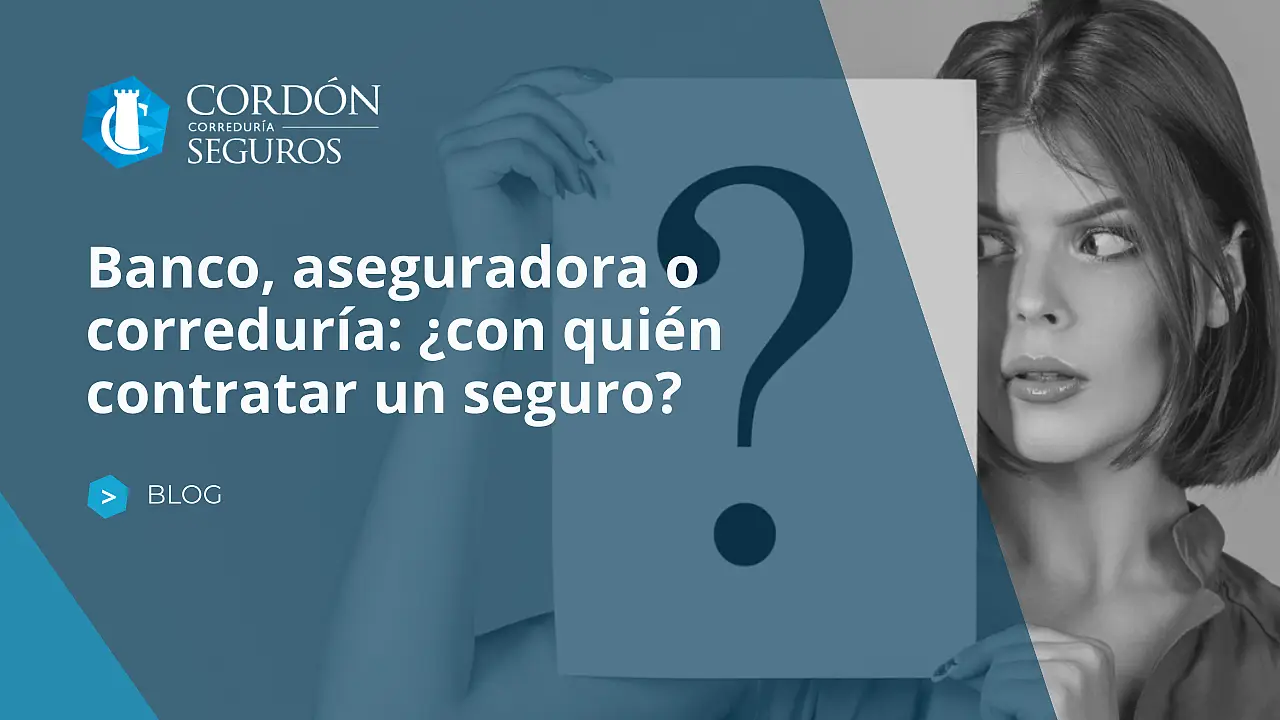 Banco, aseguradora o correduría: ¿con quién contratar un seguro?