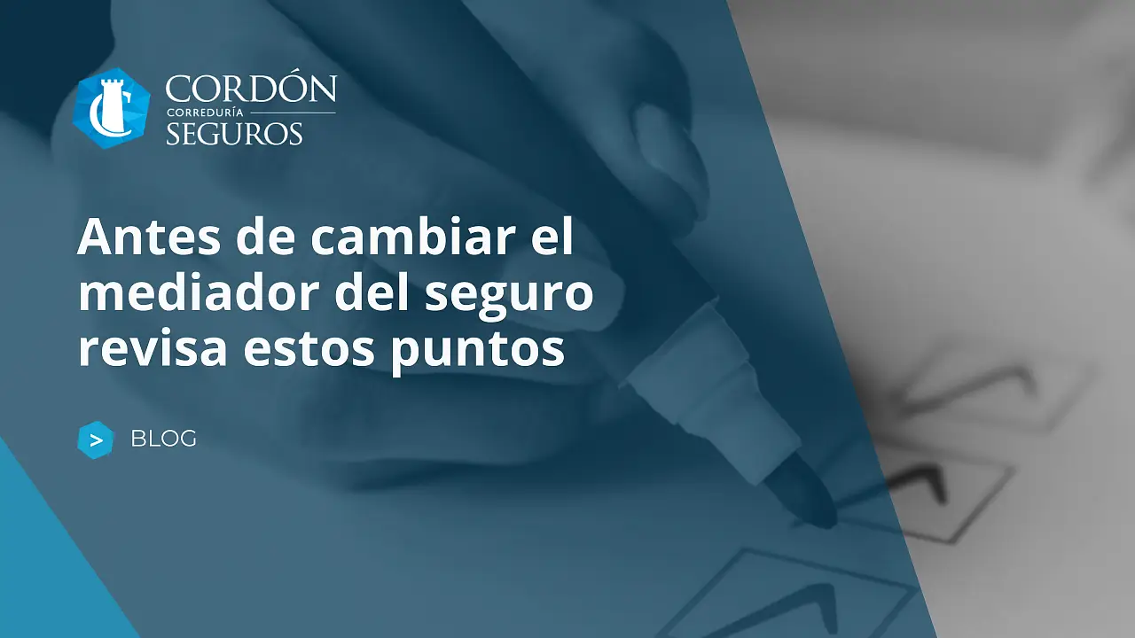 Antes de cambiar el mediador del seguro revisa estos puntos