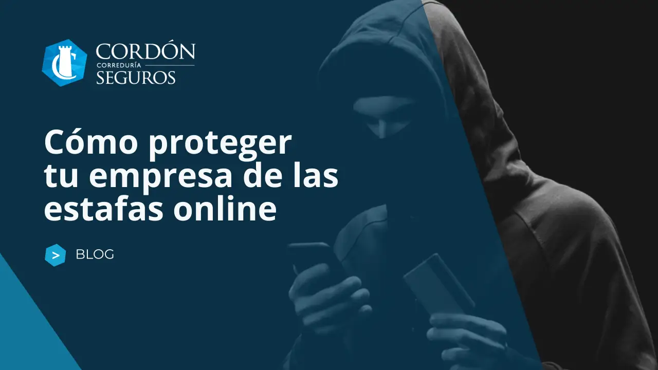 Como proteger tu empresa de las estafas online y que hacer si has sido victima