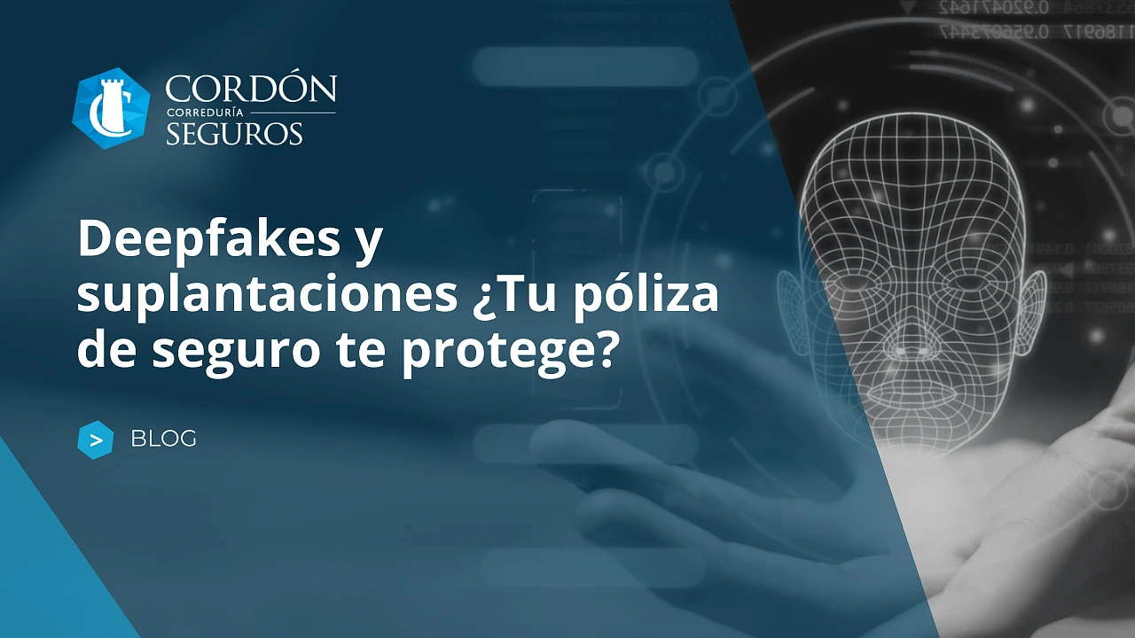 Deepfakes y suplantaciones ¿Tu póliza de seguro te protege?