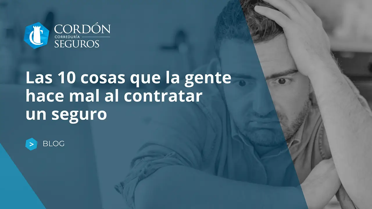 Las 10 cosas que la gente hace mal al contratar un seguro