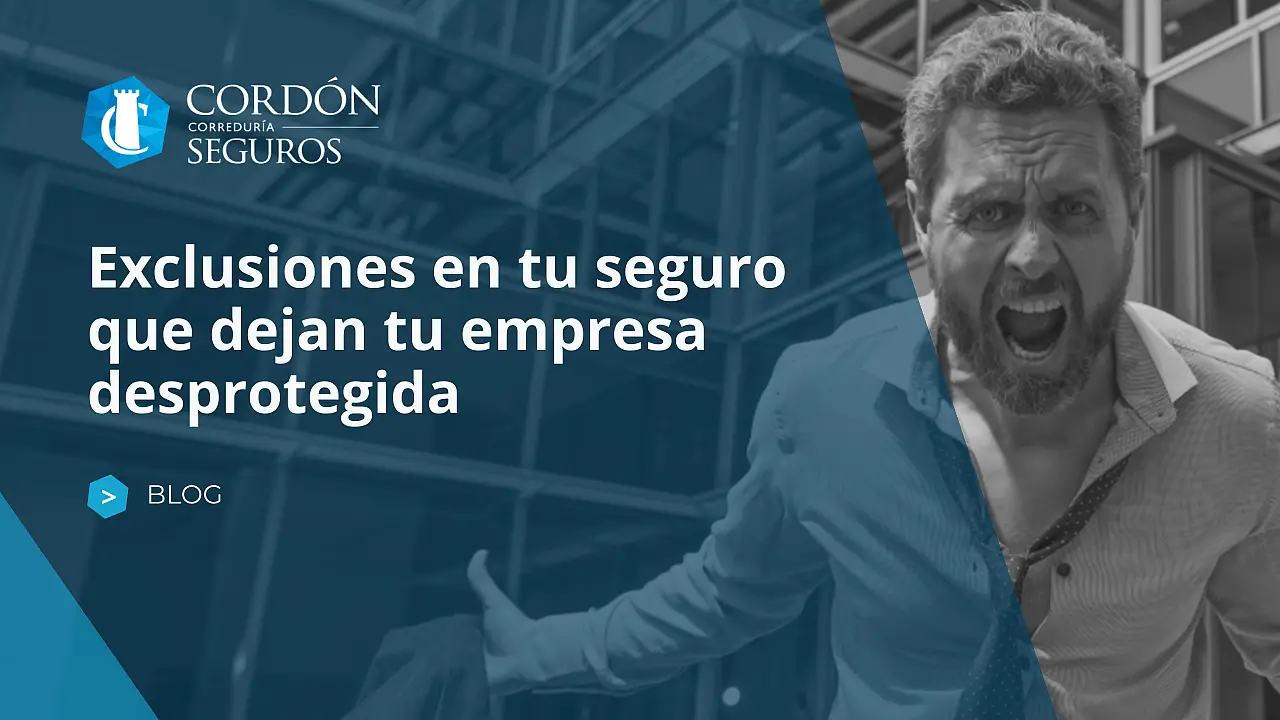 Exclusiones en tu seguro que dejan tu empresa desprotegida