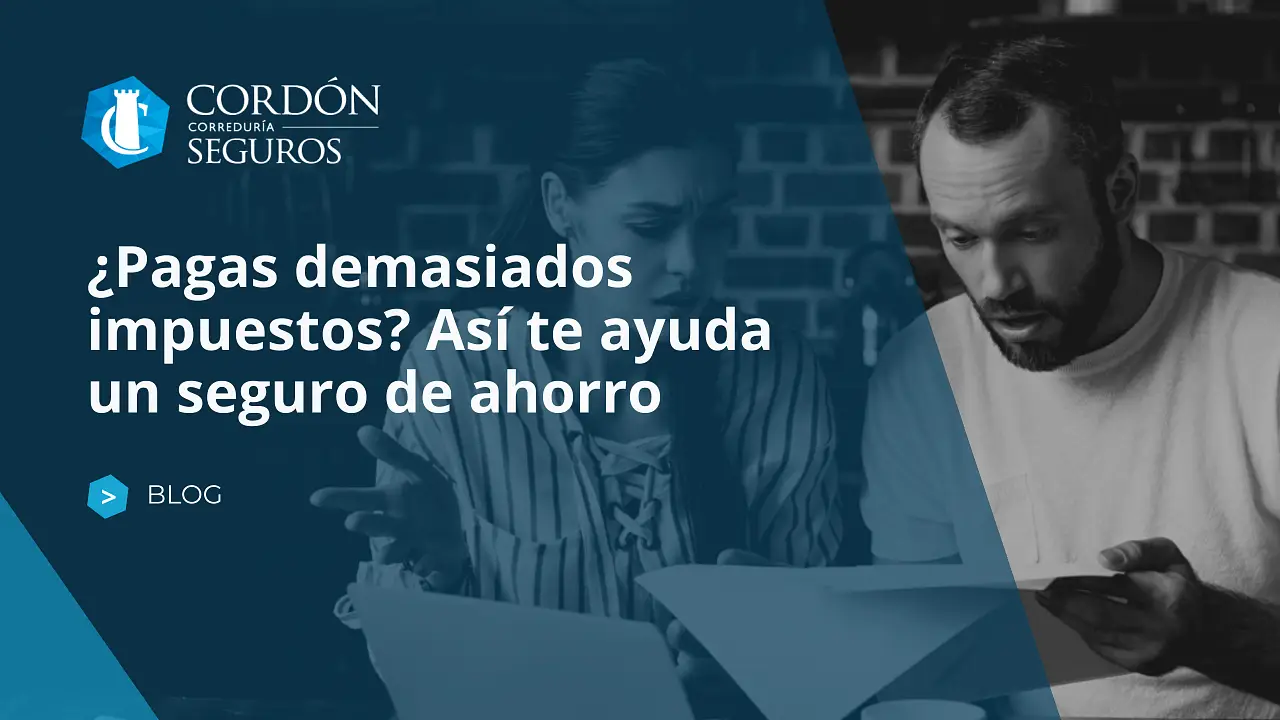 ¿Pagas demasiados impuestos? Así te ayuda un seguro de ahorro