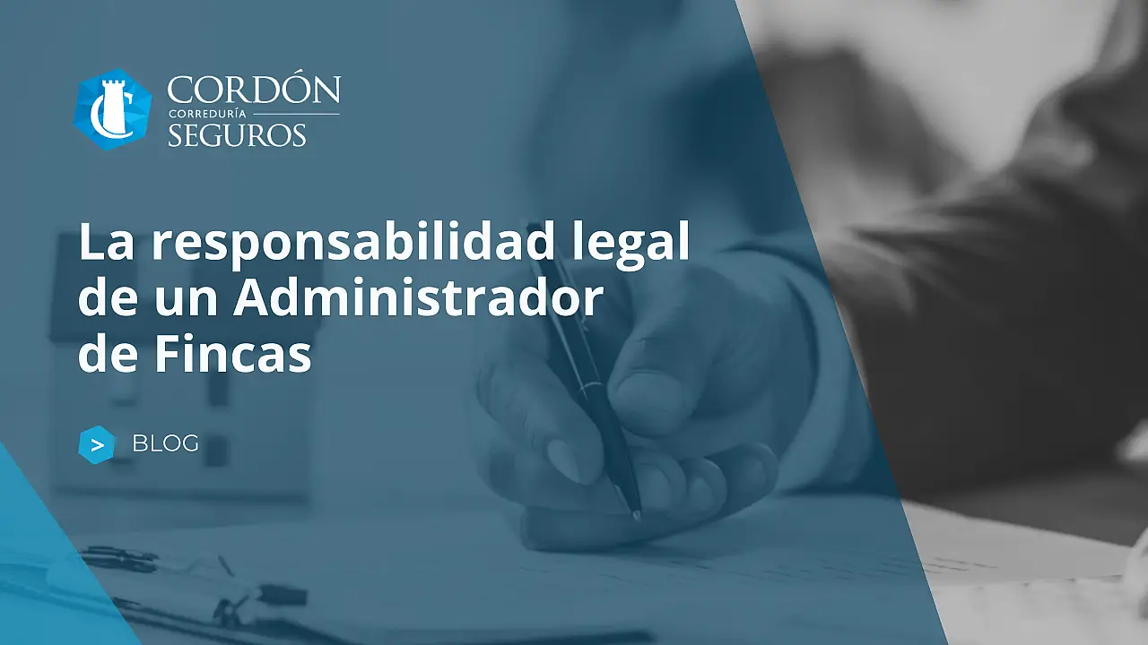 La responsabilidad legal de un administrador de fincas