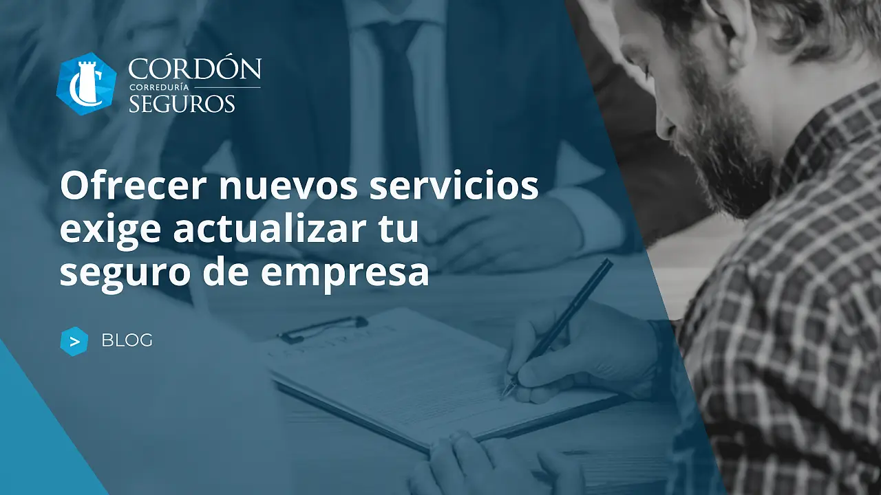 Ofrecer nuevos servicios exige actualizar tu seguro de empresa