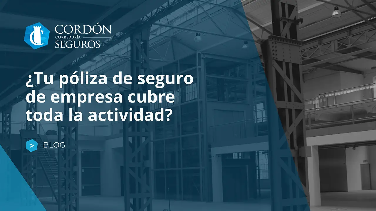 ¿Tu póliza de seguro para empresas cubre toda la actividad?