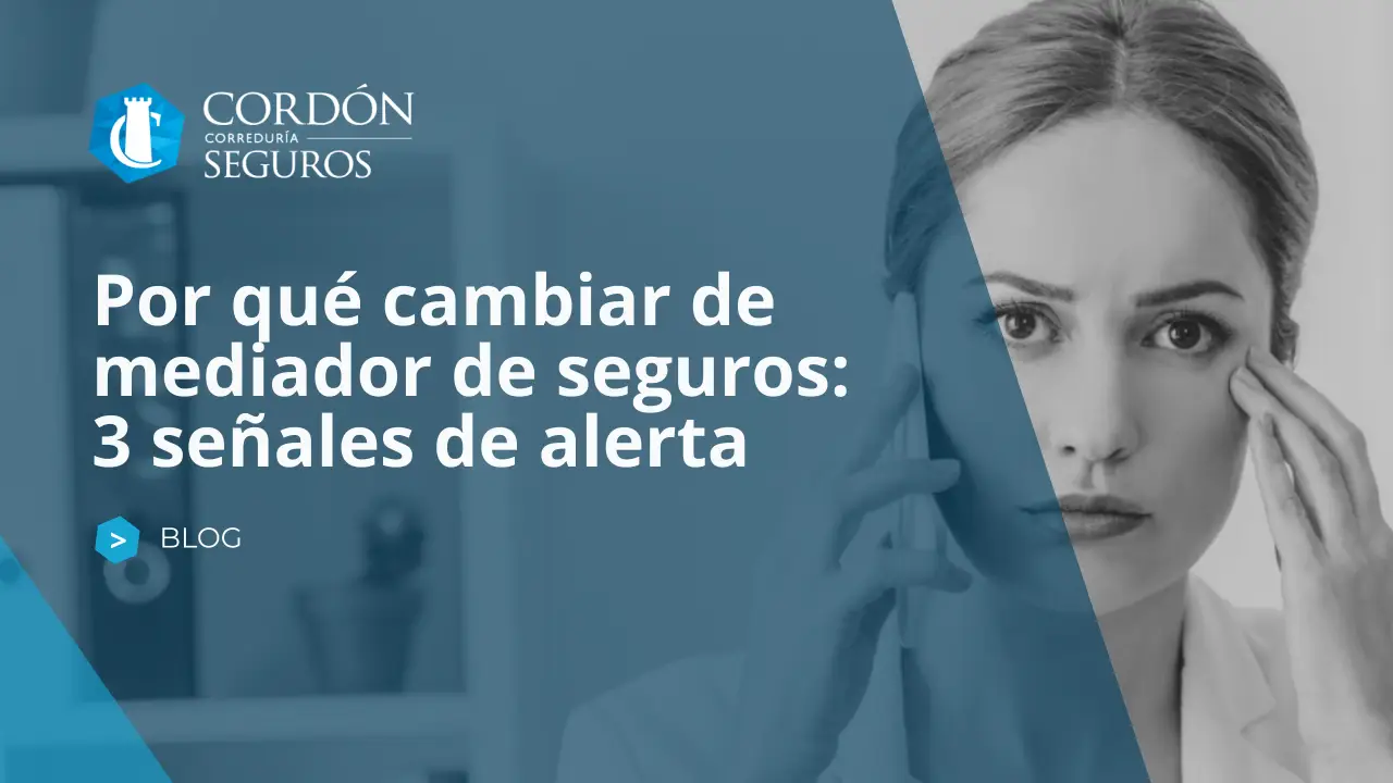 Por qué cambiar de mediador de seguros: 3 señales de alerta