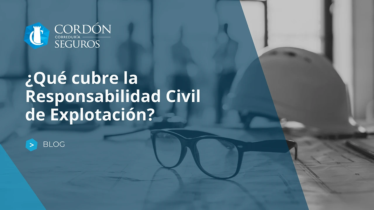 ¿Qué cubre la Responsabilidad Civil de Explotación?