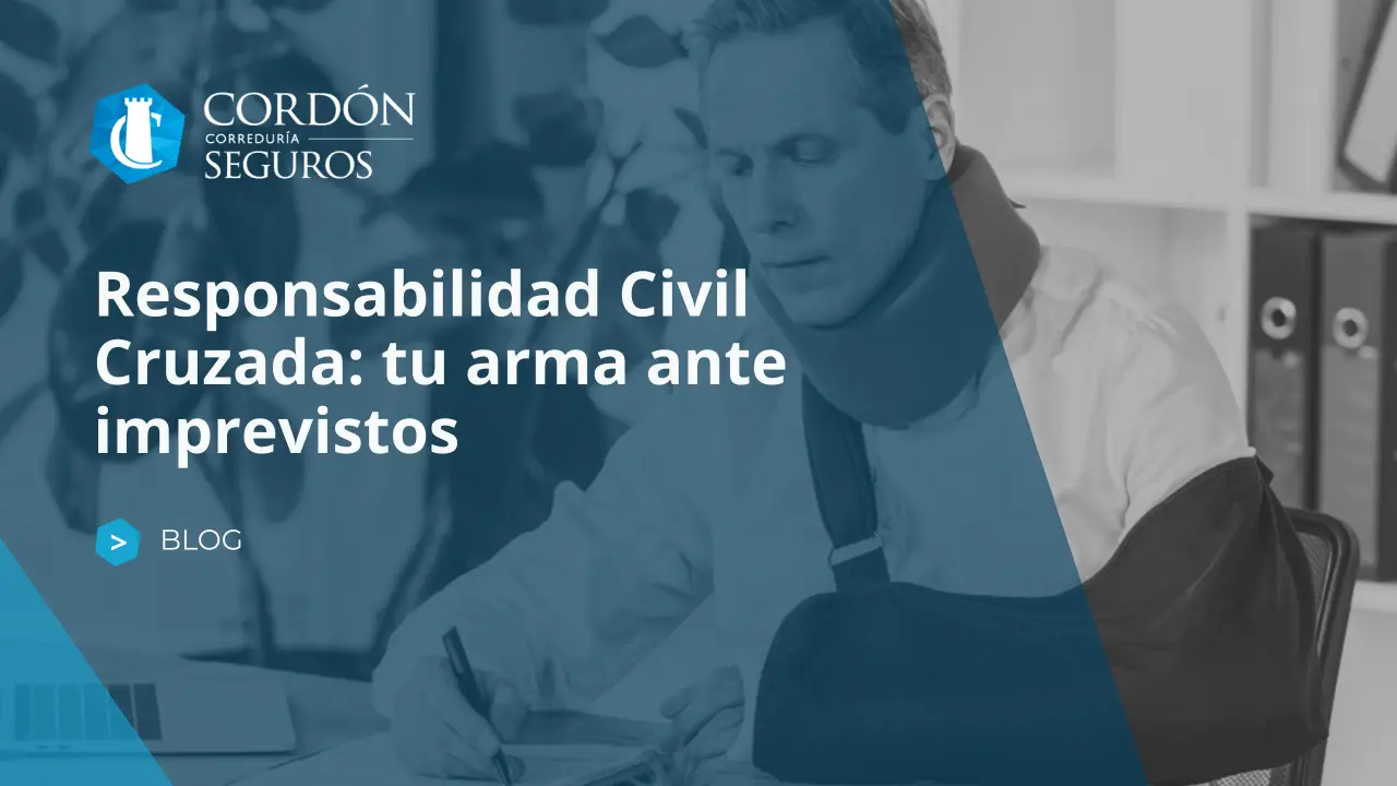 Responsabilidad Civil Cruzada: tu arma ante imprevistos