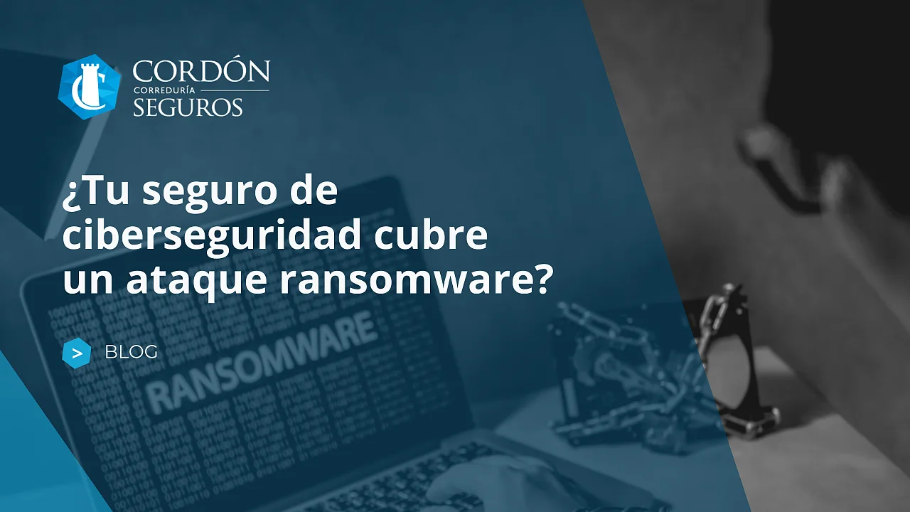 ¿Tu seguro de ciberseguridad cubre un ataque ransomware?