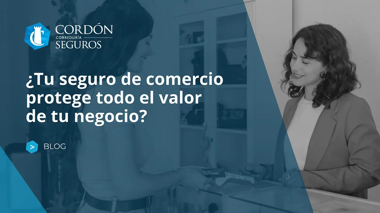 ¿Tu seguro de comercio protege todo el valor de tu negocio?