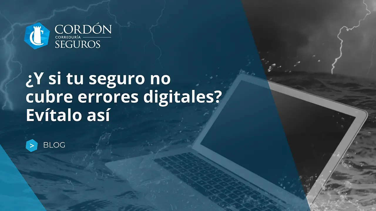 ¿Y si tu seguro no cubre errores digitales? Evítalo así